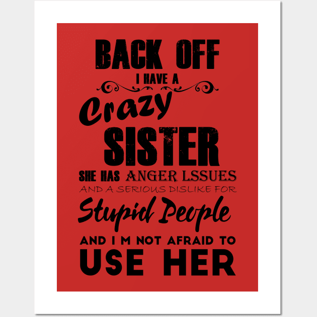 Back off i have a crazy sister she has anger lssues and a serious dislike for stupid people and im not afraid to use her Wall Art by TEEFOREVER0112